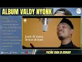 Download Lagu VALDY NYONK-KAU TABURKAN LARA- MENGAPA KAU BERUBAH-FULL ALBUM TERBAIK 2025 || LAGU SLOW 2025