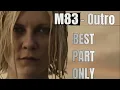 M83 – Outro - but Best Part Only