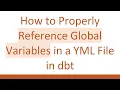 How to Properly Reference Global Variables in a YML File in dbt