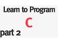 Learn to Program C - Part 2