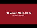 I’ll Never Walk Alone by Every Nation Music Lyrics | Sing Along