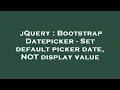 jQuery Bootstrap Datepicker - Set default picker date NOT display value