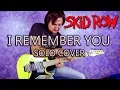 Lagu Skid Row - I Remember You - Solo Cover