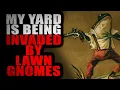 My Yard Has Been Invaded by an Increasing Number of Evil Garden Gnomes Creepypasta Storytime