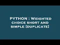 PYTHON Weighted choice short and simple