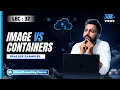 Lec-37 Image vs Container with Real Life Example Demo