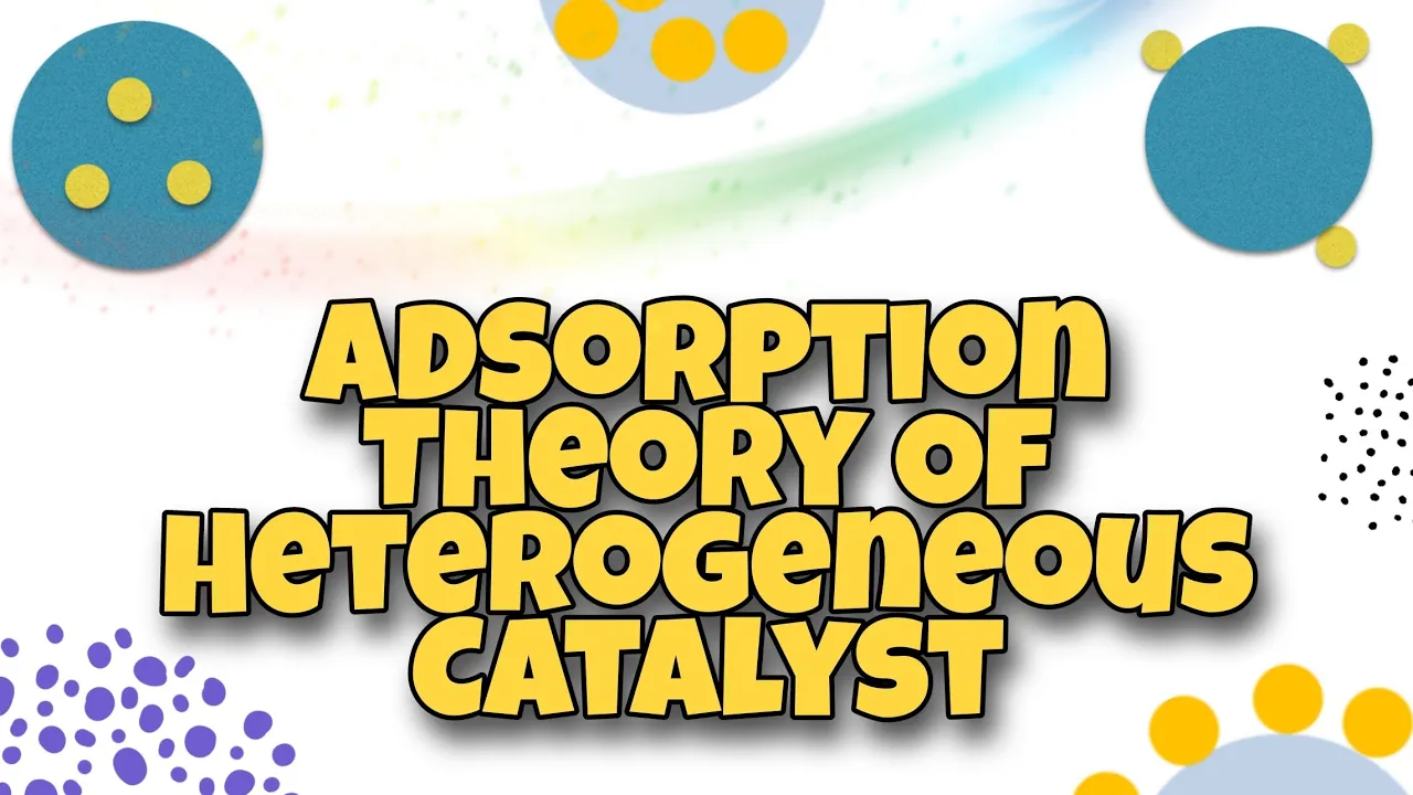 Adsorption theory of heterogeneous catalyst | Surface Chemistry | Chemistry 12th