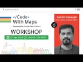 Workshop - 1 Code with Maps Hackathon by Google Maps