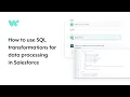 How to Use SQL Transformations Data Processing in Salesforce