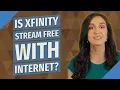 Is Xfinity stream free with Internet