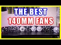 The Best 140mm Fans - For Cases Heatsinks and Radiators