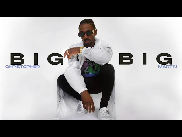 Download MP3 Christopher Martin - Big Big | Official Audio