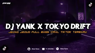 dj yank x tokyo drift jedag jedug full bass viral tiktok terbaru 2024