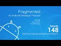 Fragmented Podcast Episode Evolving Android architectures Part 1