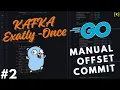 Go Kafka How To Manually Commit Offsets The Right Way Database Idempotency
