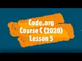 Code org Course C 2020 Lesson 5