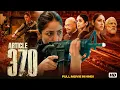 Download Lagu Article 370 (2024) | Yami Gautam Dhar \u0026 Priyamani | Bollywood Political Action Thriller | Full HD