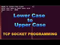 TCP Socket Programming in C Socket Programming in C Lower case to Upper Case Program in Socket