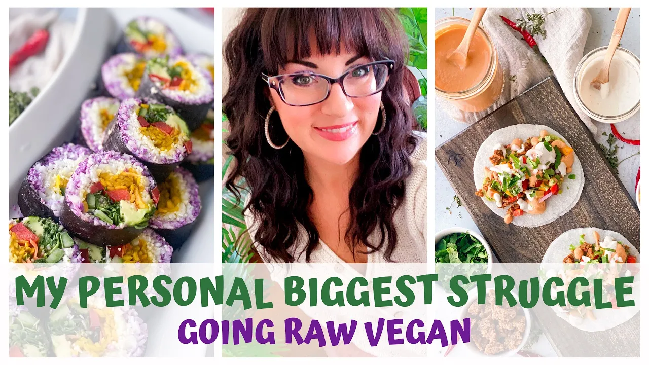 MY PERSONAL BIGGEST STRUGGLE GOING RAW VEGAN