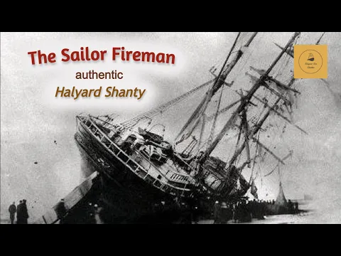 The Sailor Fireman - Halyard Shanty