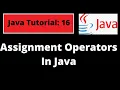 Java Programming Tutorial - 16 Assignment operators in Java with coding examples clearly explanation