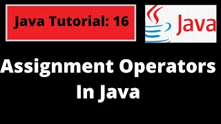 Java Programming Tutorial - 16 Assignment operators in Java with coding examples clearly explanation