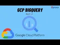 Google BigQuery - part 2 Learn Google Cloud BigQuery GCP Training Certification Uplatz