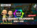 DJ SAHABAT SELAMANYA - UPIN \u0026 IPIN | Remix Tiktok Terbaru | Fullbass santuyy