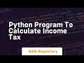 Python program to calculate income tax