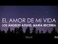 Los Ángeles Azules, María Becerra - El Amor De Mi Vida (Letra)