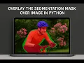 Overlay the Segmentation Mask over Image in Python OpenCV AddWeighted