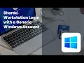 Shared Workstation Login with Generic Windows Account