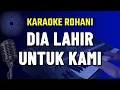 Download Lagu DIA LAHIR UNTUK KAMI - KARAOKE LAGU ROHANI