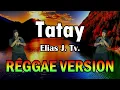Download Lagu Tatay - Elias J. Tv. ft DJ John Paul REGGAE Remix