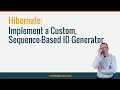 Hibernate How to Implement a Custom Sequence-Based ID Generator