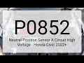 DTC P0852 Neutral Position Sensor A Circuit High Voltage - Honda Civic 2022