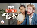 Mom Doesn t Accept Son s Fiancee DramatizeMe