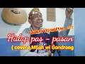 HIDUP PAS - PASAN - HAMDAN ATT ( COVER)  MBAH WI GONDRONG