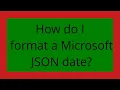 How do I format a Microsoft JSON date