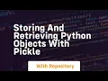 storing and retrieving python objects with pickle