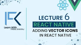 Lecture 6 - How to add vector icons in React Native React Native Vector Icons Android IOS