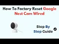 How to Factory Reset Google Nest Cam Wired - Step-by-Step Reset Setup Guide