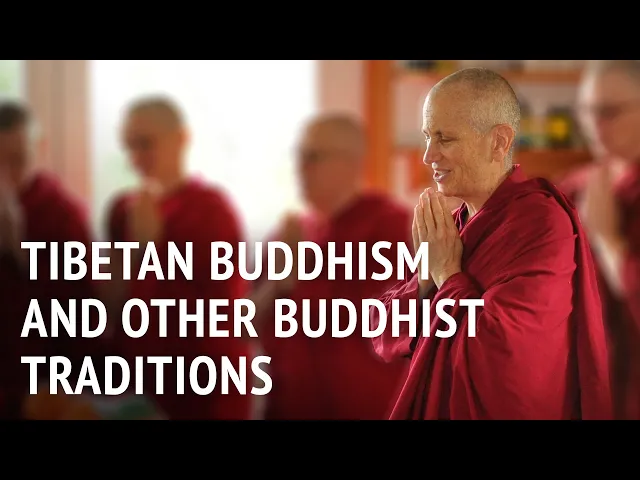 Tibetan Buddhism and Other Buddhist Traditions | Bhikshuni Thubten Chodron