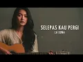 Lagu Cover Akustik ~ Selepas Kau Pergi - La Luna