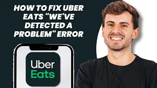 How to Fix Uber Eats We ve Detected a Problem Error