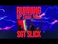 Sgt Slick - Running Up That Hill (Official Visualiser)