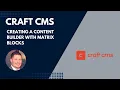 Craft CMS Creating a Content Builder with Matrix Blocks