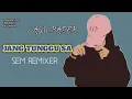Download Lagu JANG TUNGGU SA_DJ SEM REMIX
