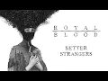 Better Strangers - Royal Blood