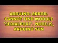 Arduino Error Cannot find module serialport node js Arduino Yun